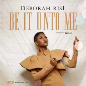 Deborah Rise - Be It Unto Me (Prod by. E Kelly)
